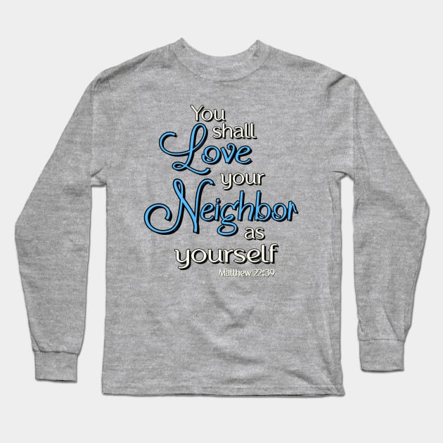 You shall love your neighbor as yourself.  Jesus Quote Long Sleeve T-Shirt by AlondraHanley